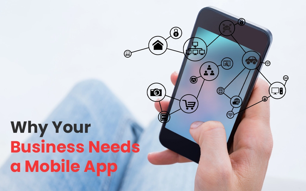 Why Your Business Needs a Mobile App Development Company